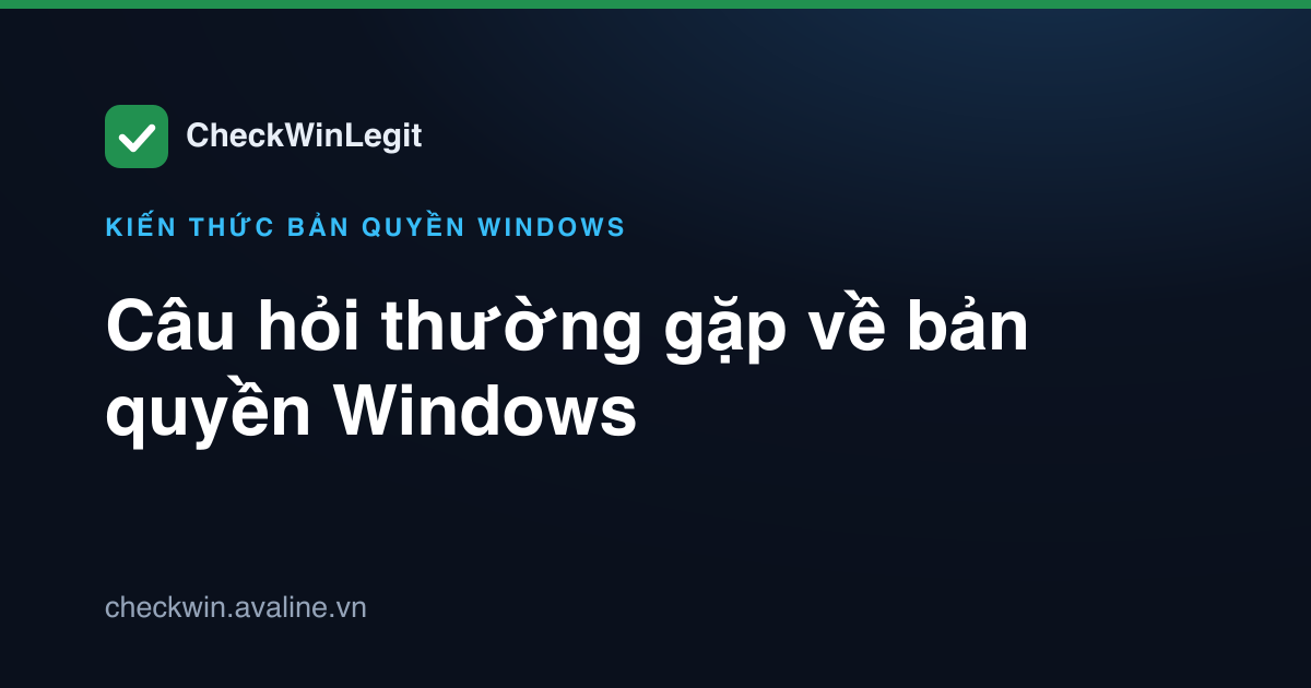 Câu hỏi thường gặp về bản quyền Windows