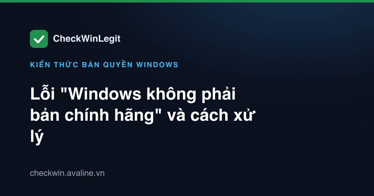 Lỗi "Windows không phải bản chính hãng" và cách xử lý