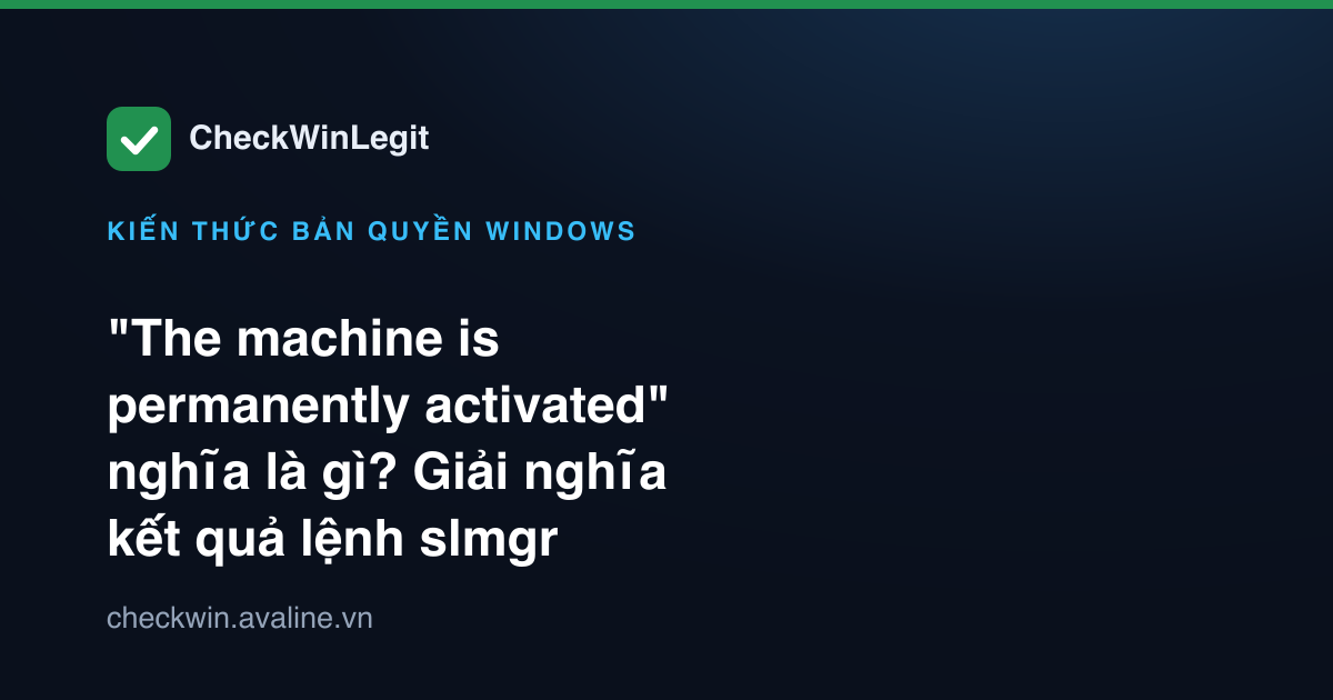 "The machine is permanently activated" nghĩa là gì? Giải nghĩa kết quả lệnh slmgr