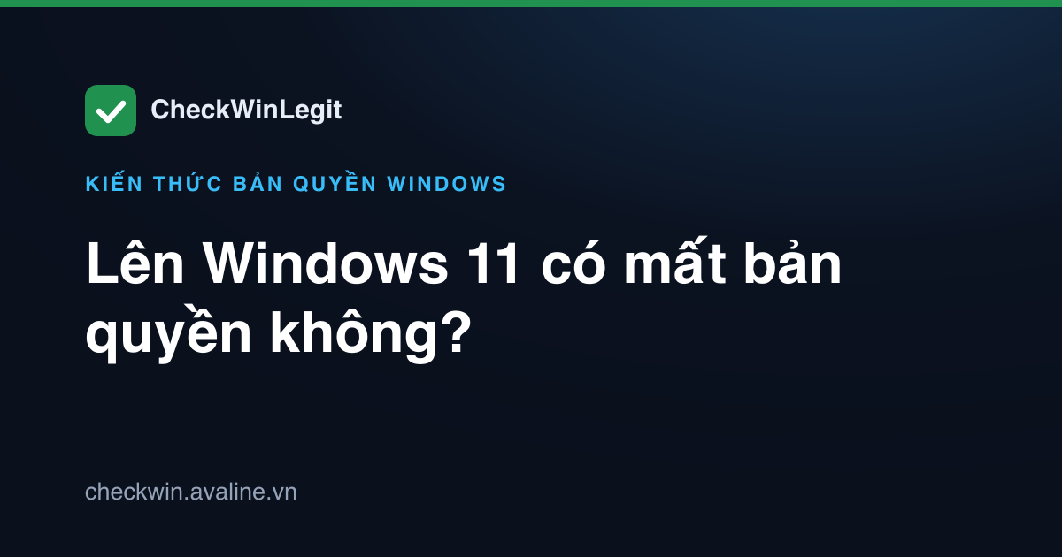 Lên Windows 11 có mất bản quyền không?